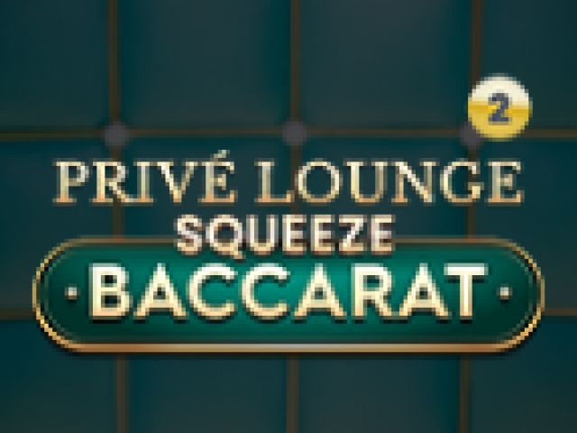 Privé Lounge Baccarat Squeeze 2